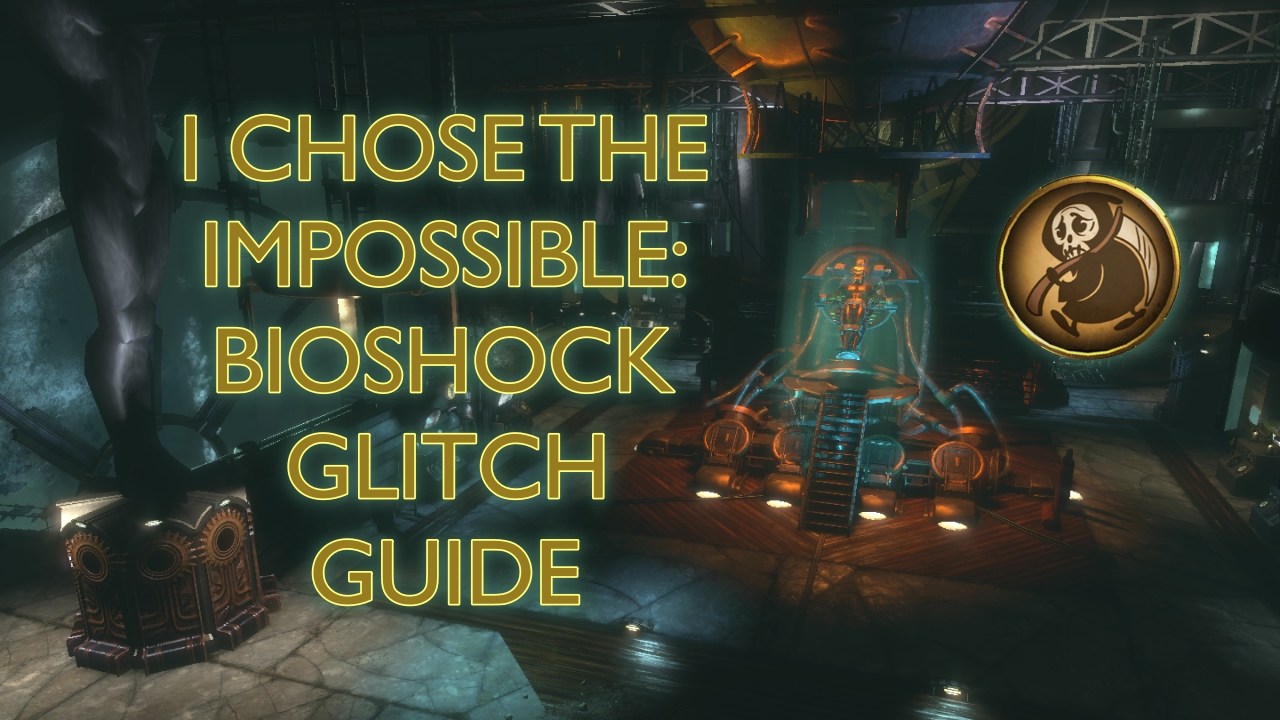 I Chose the Impossible: BioShock Glitch Guide | Attack of the Fanboy
