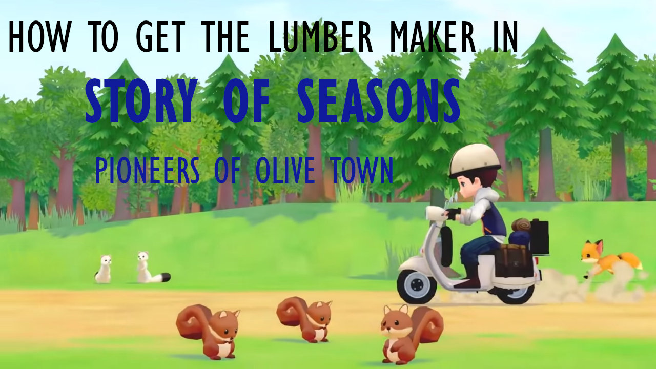 Story Of Seasons Pioneers Of Olive Town How To Get The Lumber Maker Attack Of The Fanboy - im a pioneer roblox music code