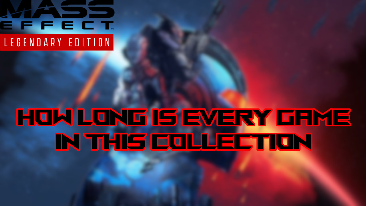 Mass Effect Legendary Edition: How Long to Beat Each Title | Attack of