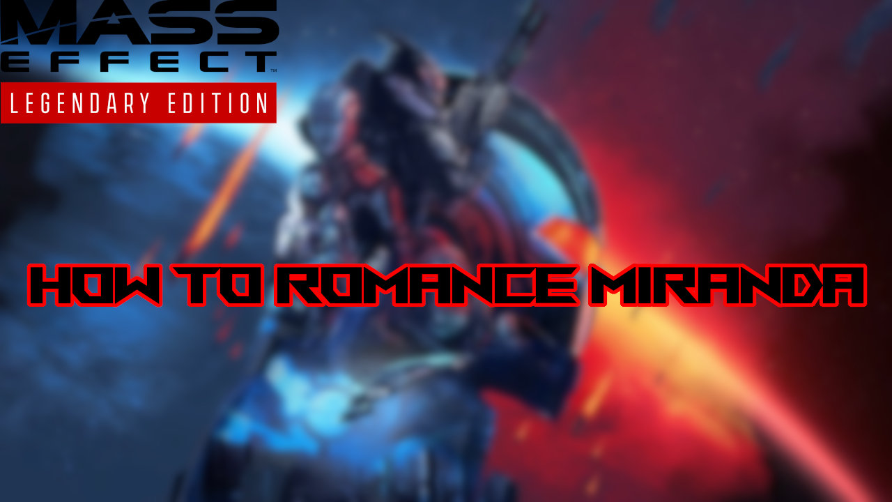 Mass Effect Legendary Edition How to Romance Miranda Attack of