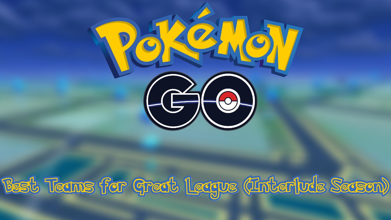 Pokemon GO Best Team for Great League (Interlude Season) Attack of the Fanboy