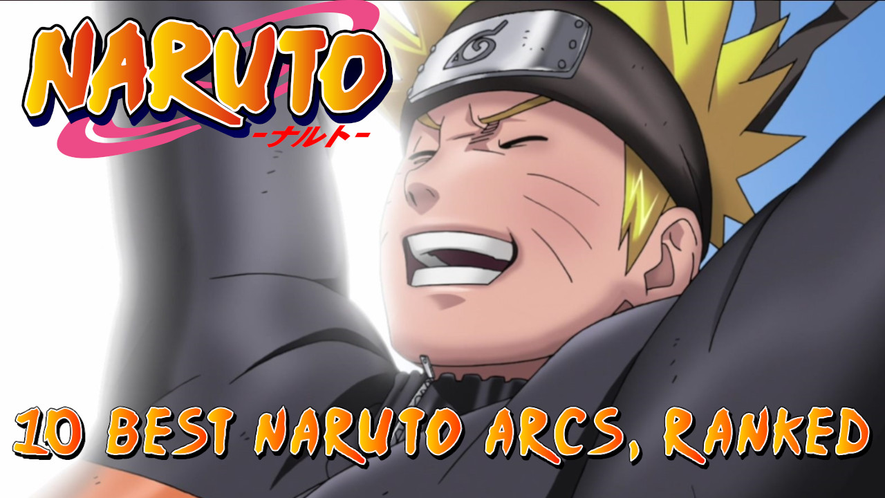 The 10 Best Naruto Arcs, Ranked Attack of the Fanboy
