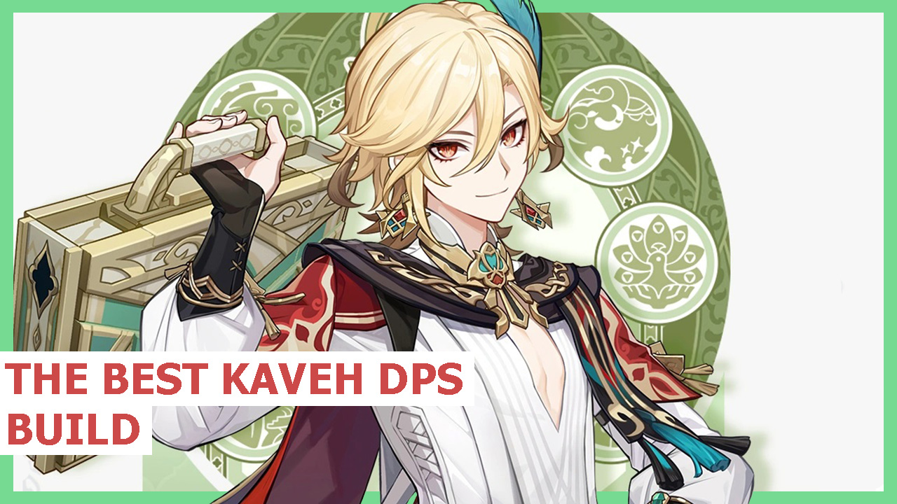 Best Kaveh DPS Build in Genshin Impact Weapons, Artifacts, and Team